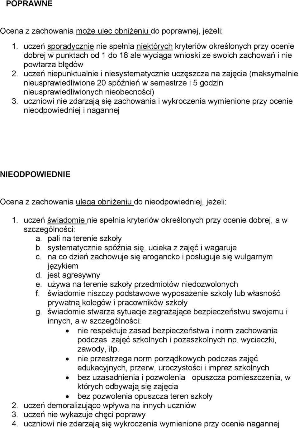 uczeń niepunktualnie i niesystematycznie uczęszcza na zajęcia (maksymalnie nieusprawiedliwione 20 spóźnień w semestrze i 5 godzin nieusprawiedliwionych nieobecności) 3.