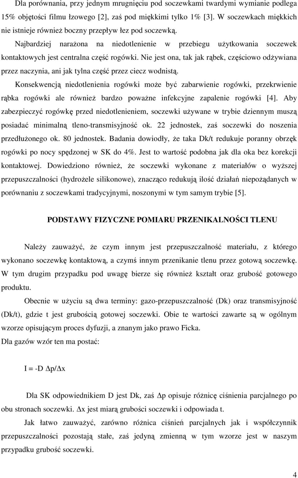 Nie jest ona, tak jak rąbek, częściowo odŝywiana przez naczynia, ani jak tylna część przez ciecz wodnistą.