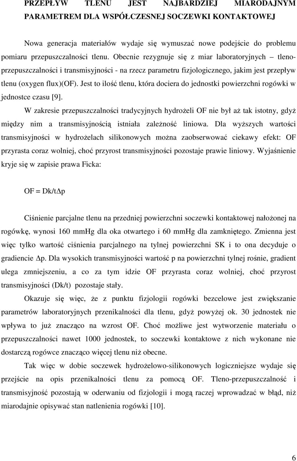 Jest to ilość tlenu, która dociera do jednostki powierzchni rogówki w jednostce czasu [9].