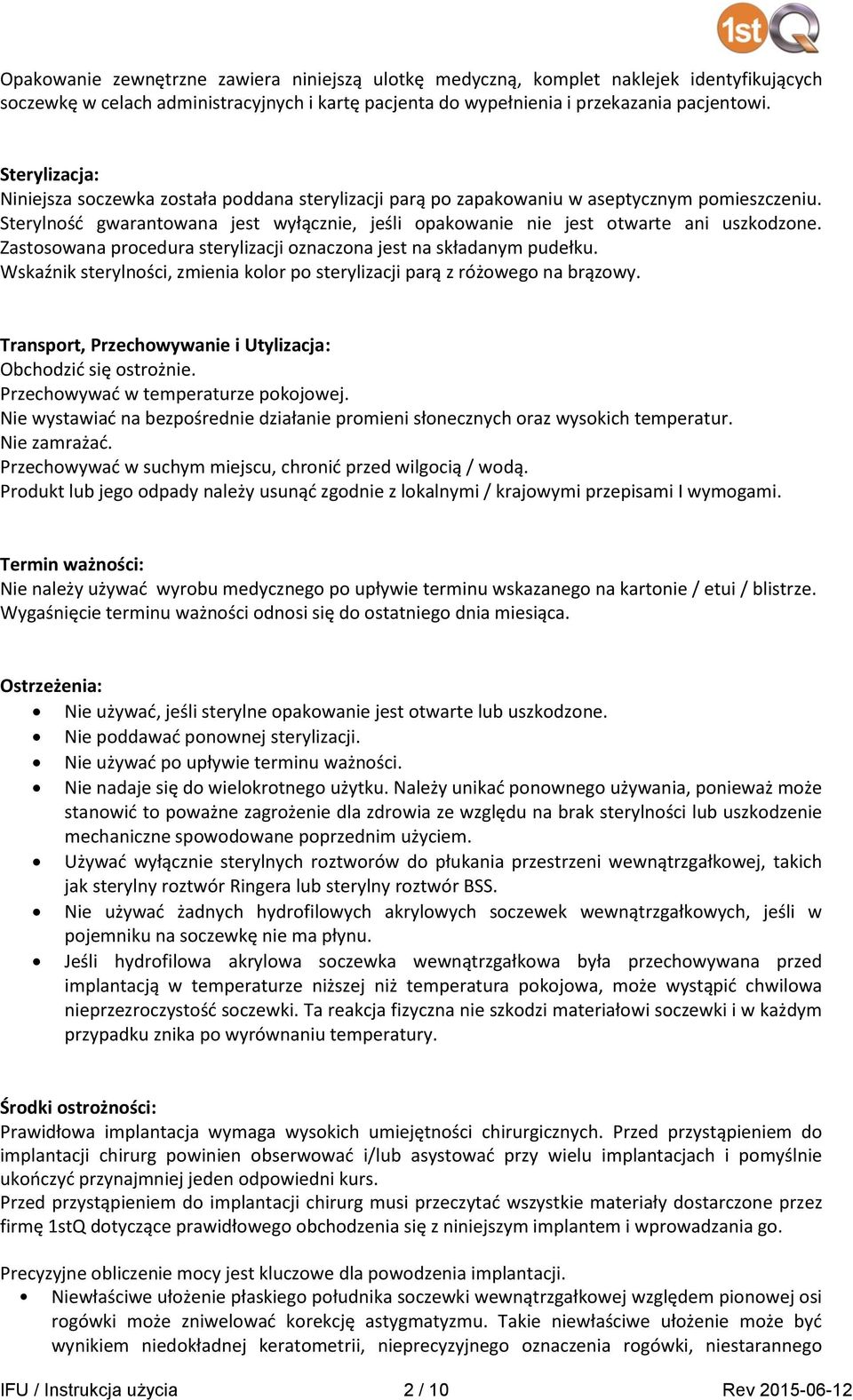 Zastosowana procedura sterylizacji oznaczona jest na składanym pudełku. Wskaźnik sterylności, zmienia kolor po sterylizacji parą z różowego na brązowy.