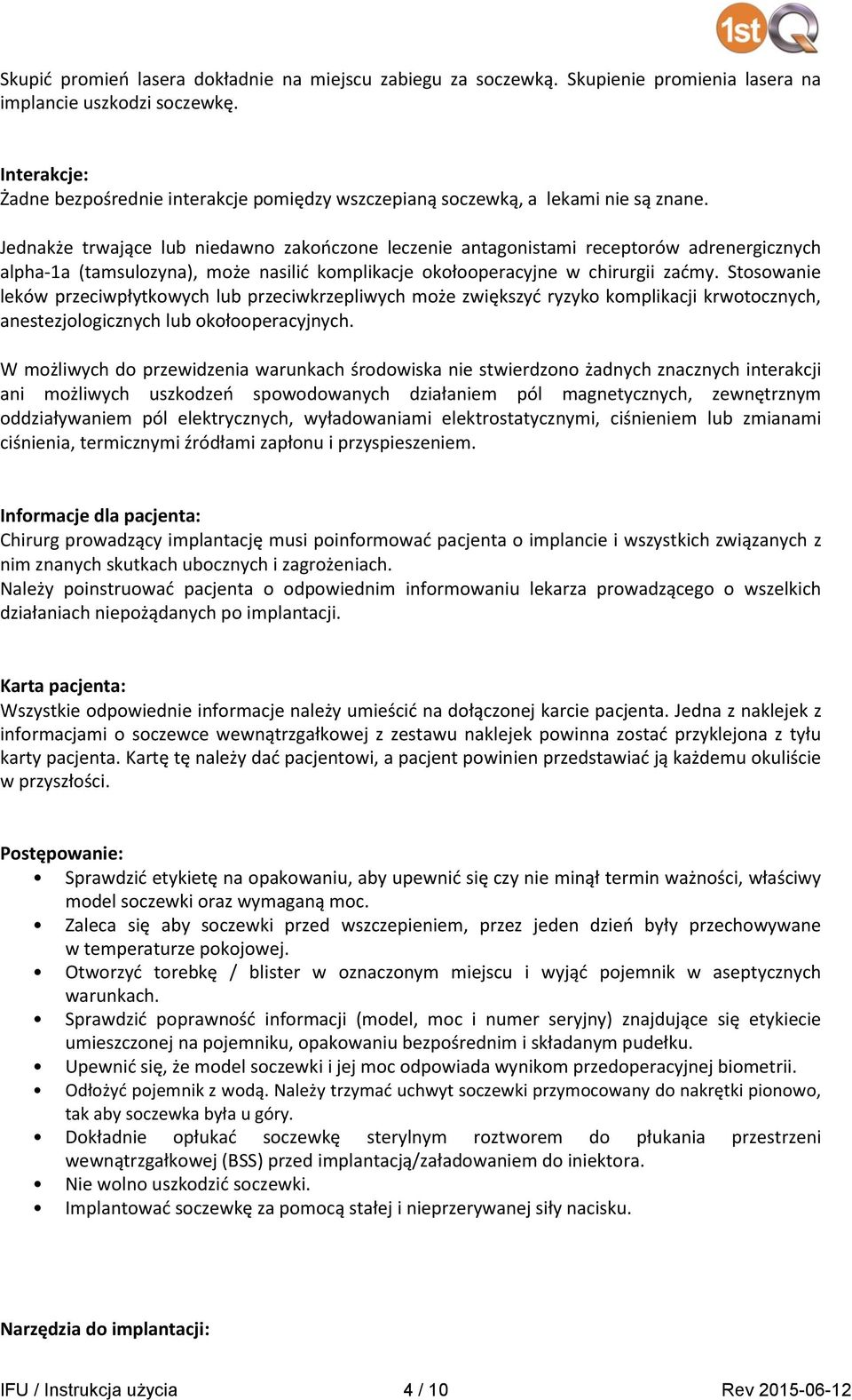 Jednakże trwające lub niedawno zakończone leczenie antagonistami receptorów adrenergicznych alpha-1a (tamsulozyna), może nasilić komplikacje okołooperacyjne w chirurgii zaćmy.