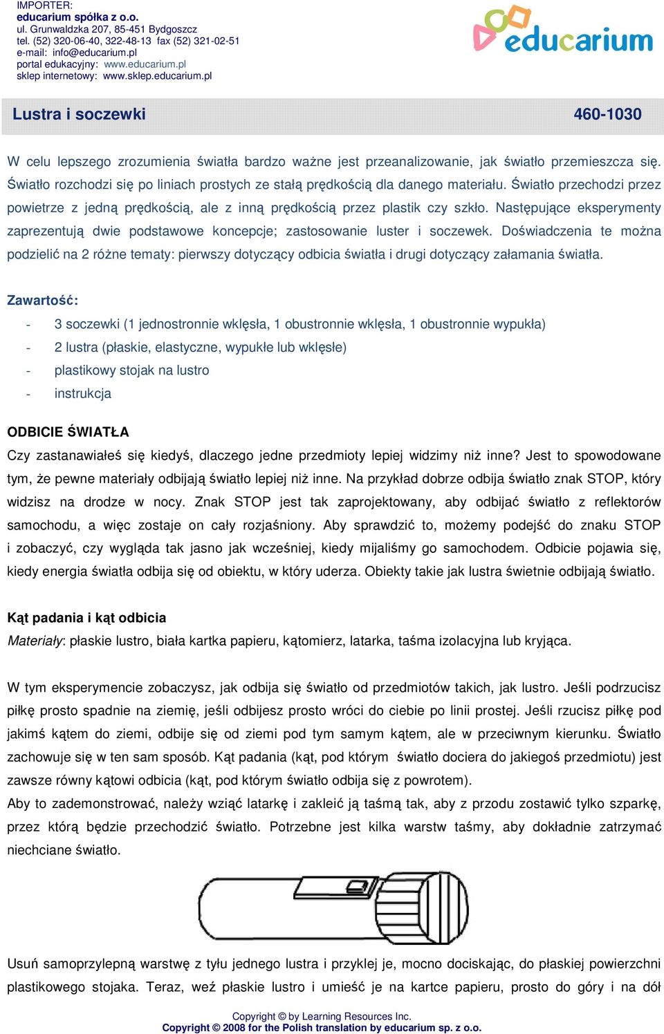 Światło rozchodzi się po liniach prostych ze stałą prędkością dla danego materiału. Światło przechodzi przez powietrze z jedną prędkością, ale z inną prędkością przez plastik czy szkło.