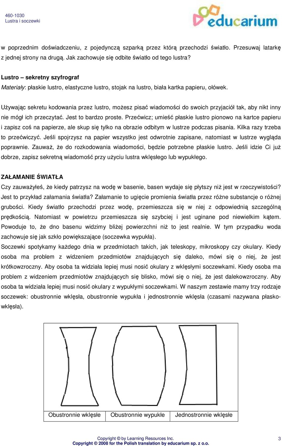 UŜywając sekretu kodowania przez lustro, moŝesz pisać wiadomości do swoich przyjaciół tak, aby nikt inny nie mógł ich przeczytać. Jest to bardzo proste.