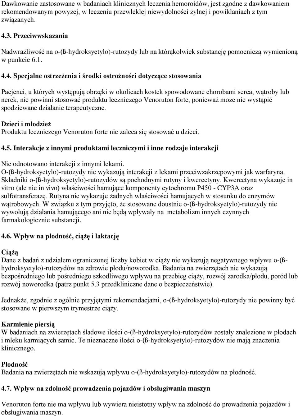 4. Specjalne ostrzeżenia i środki ostrożności dotyczące stosowania Pacjenci, u których występują obrzęki w okolicach kostek spowodowane chorobami serca, wątroby lub nerek, nie powinni stosować