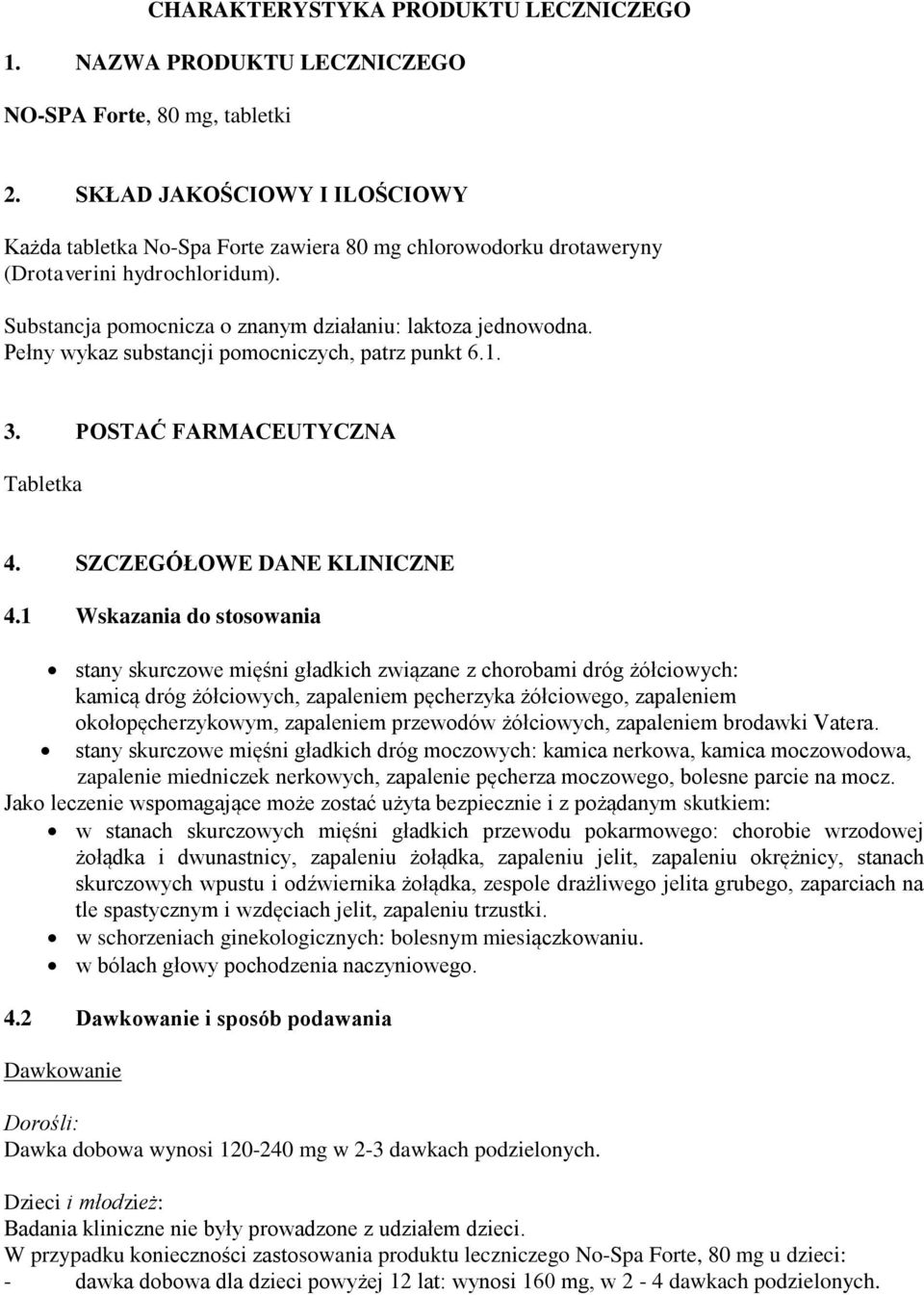 Pełny wykaz substancji pomocniczych, patrz punkt 6.1. 3. POSTAĆ FARMACEUTYCZNA Tabletka 4. SZCZEGÓŁOWE DANE KLINICZNE 4.