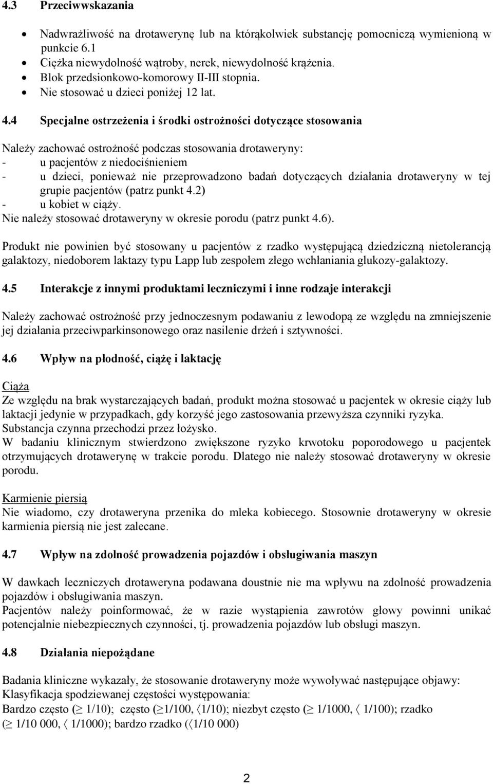 4 Specjalne ostrzeżenia i środki ostrożności dotyczące stosowania Należy zachować ostrożność podczas stosowania drotaweryny: - u pacjentów z niedociśnieniem - u dzieci, ponieważ nie przeprowadzono