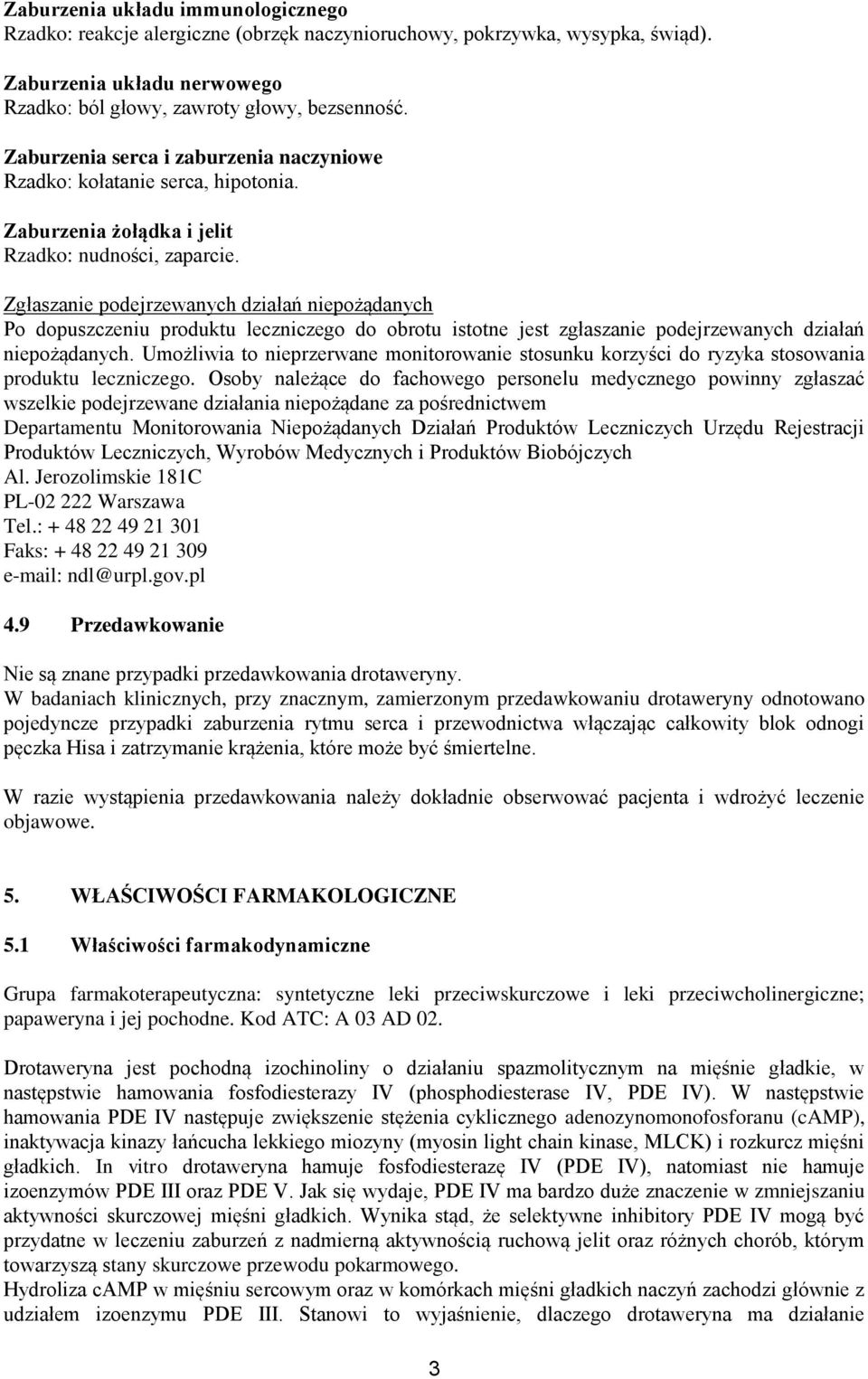 Zgłaszanie podejrzewanych działań niepożądanych Po dopuszczeniu produktu leczniczego do obrotu istotne jest zgłaszanie podejrzewanych działań niepożądanych.