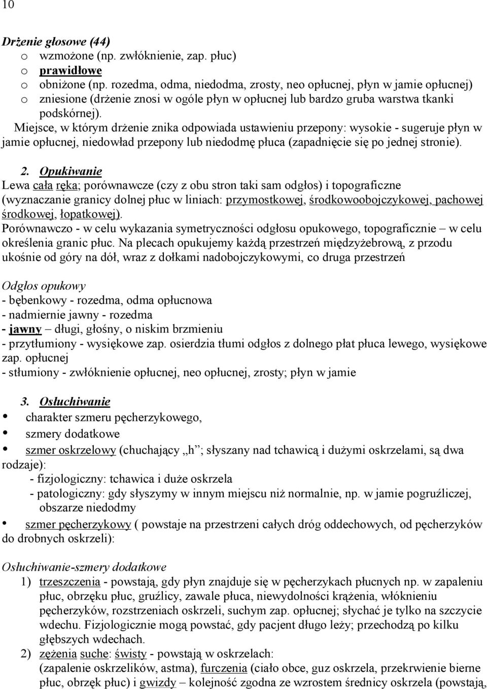 Miejsce, w którym drżenie znika odpowiada ustawieniu przepony: wysokie - sugeruje płyn w jamie opłucnej, niedowład przepony lub niedodmę płuca (zapadnięcie się po jednej stronie). 2.