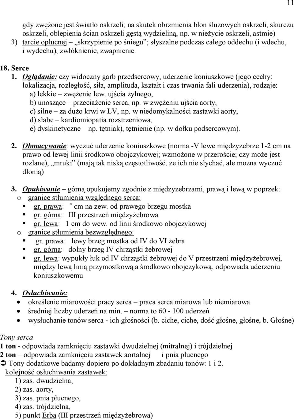 Oglądanie: czy widoczny garb przedsercowy, uderzenie koniuszkowe (jego cechy: lokalizacja, rozległość, siła, amplituda, kształt i czas trwania fali uderzenia), rodzaje: a) lekkie zwężenie lew.