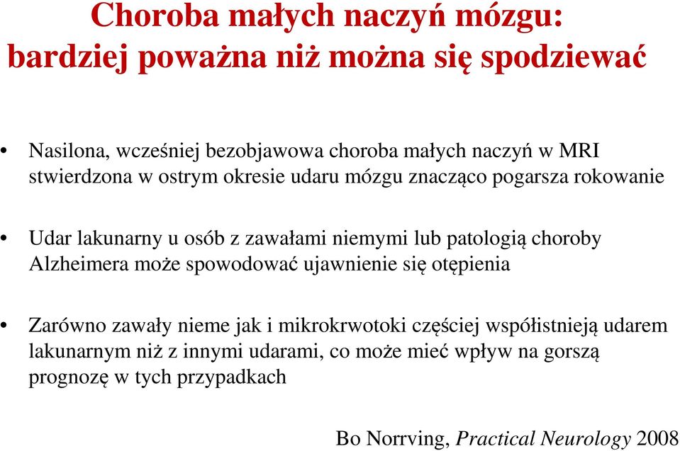 choroby Alzheimera może spowodować ujawnienie się otępienia Zarówno zawały nieme jak i mikrokrwotoki częściej współistnieją