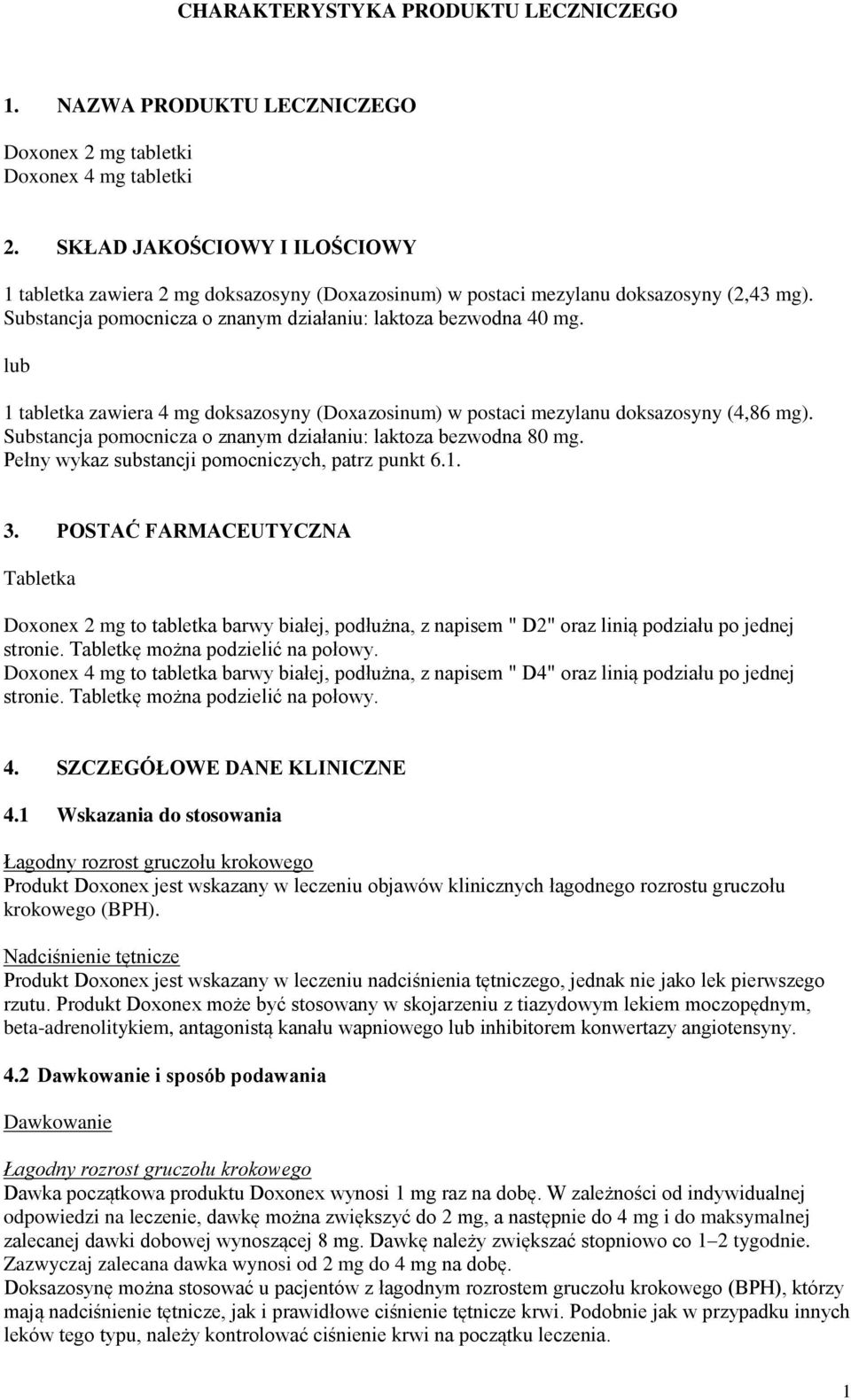 lub 1 tabletka zawiera 4 mg doksazosyny (Doxazosinum) w postaci mezylanu doksazosyny (4,86 mg). Substancja pomocnicza o znanym działaniu: laktoza bezwodna 80 mg.
