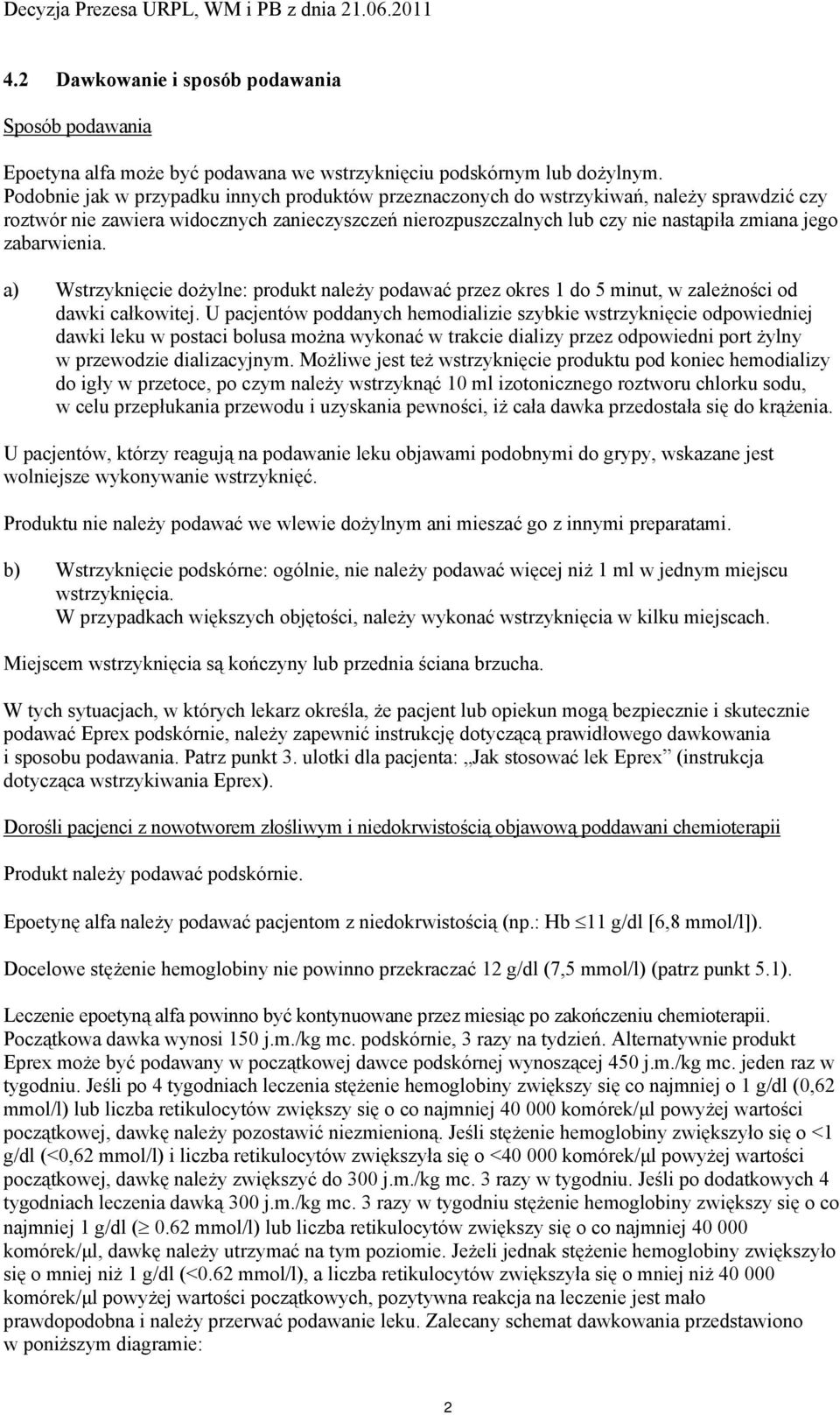 zabarwienia. a) Wstrzyknięcie dożylne: produkt należy podawać przez okres 1 do 5 minut, w zależności od dawki całkowitej.