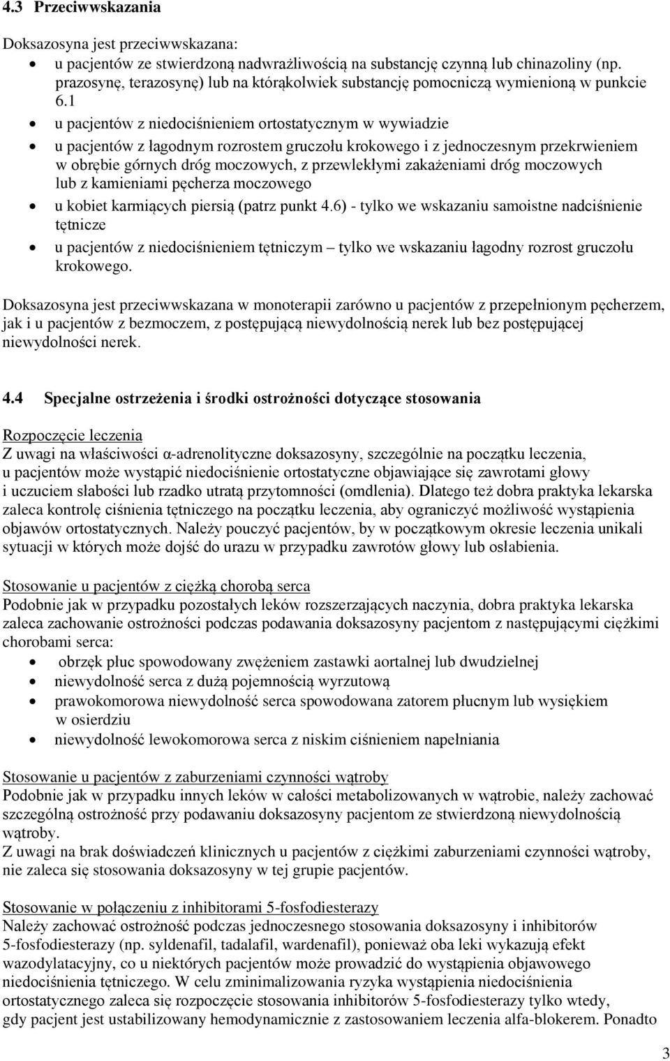 1 u pacjentów z niedociśnieniem ortostatycznym w wywiadzie u pacjentów z łagodnym rozrostem gruczołu krokowego i z jednoczesnym przekrwieniem w obrębie górnych dróg moczowych, z przewlekłymi
