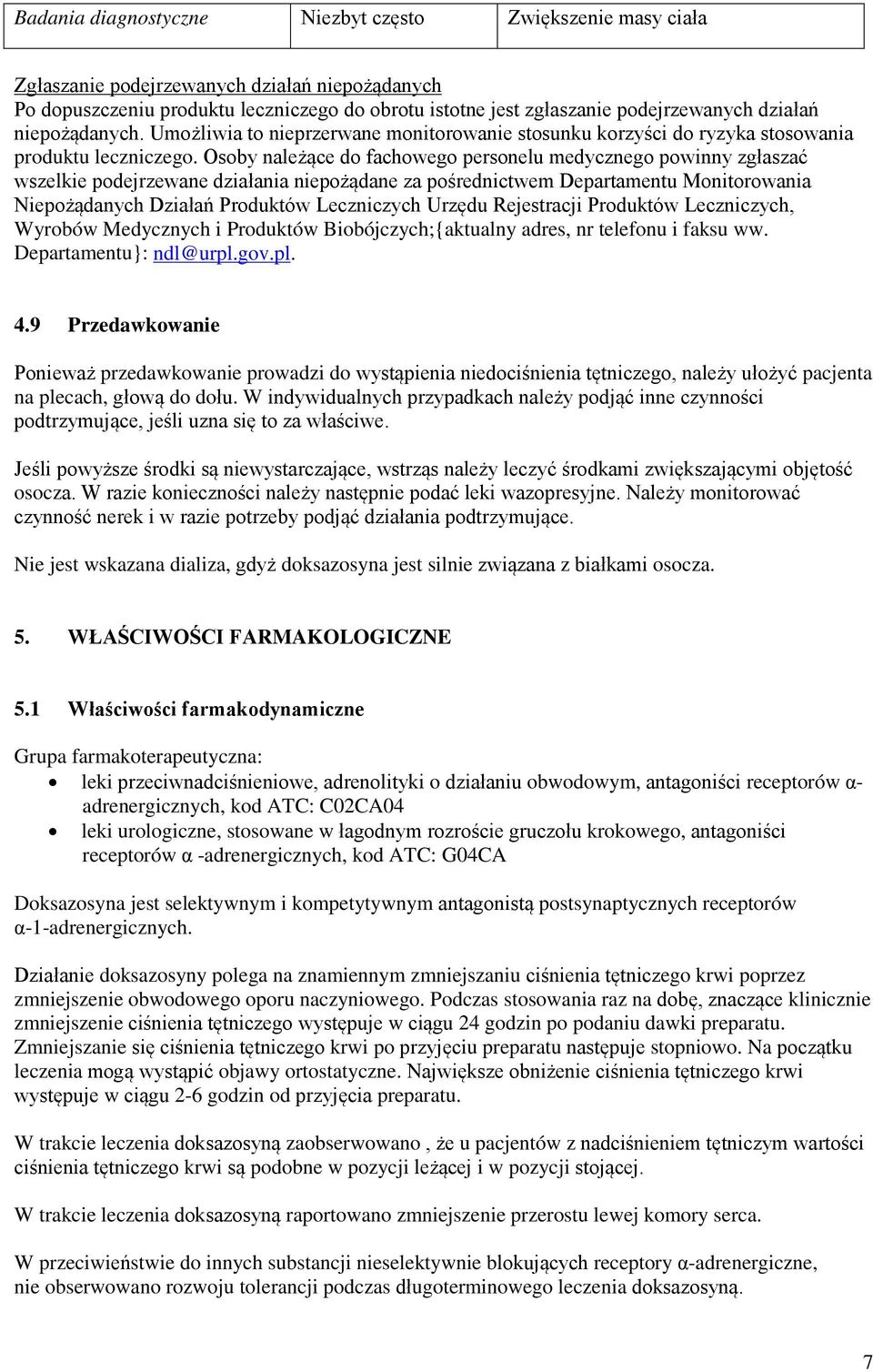 Osoby należące do fachowego personelu medycznego powinny zgłaszać wszelkie podejrzewane działania niepożądane za pośrednictwem Departamentu Monitorowania Niepożądanych Działań Produktów Leczniczych