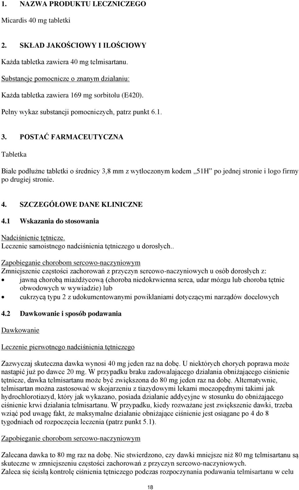 POSTAĆ FARMACEUTYCZNA Tabletka Białe podłużne tabletki o średnicy 3,8 mm z wytłoczonym kodem 51H po jednej stronie i logo firmy po drugiej stronie. 4. SZCZEGÓŁOWE DANE KLINICZNE 4.