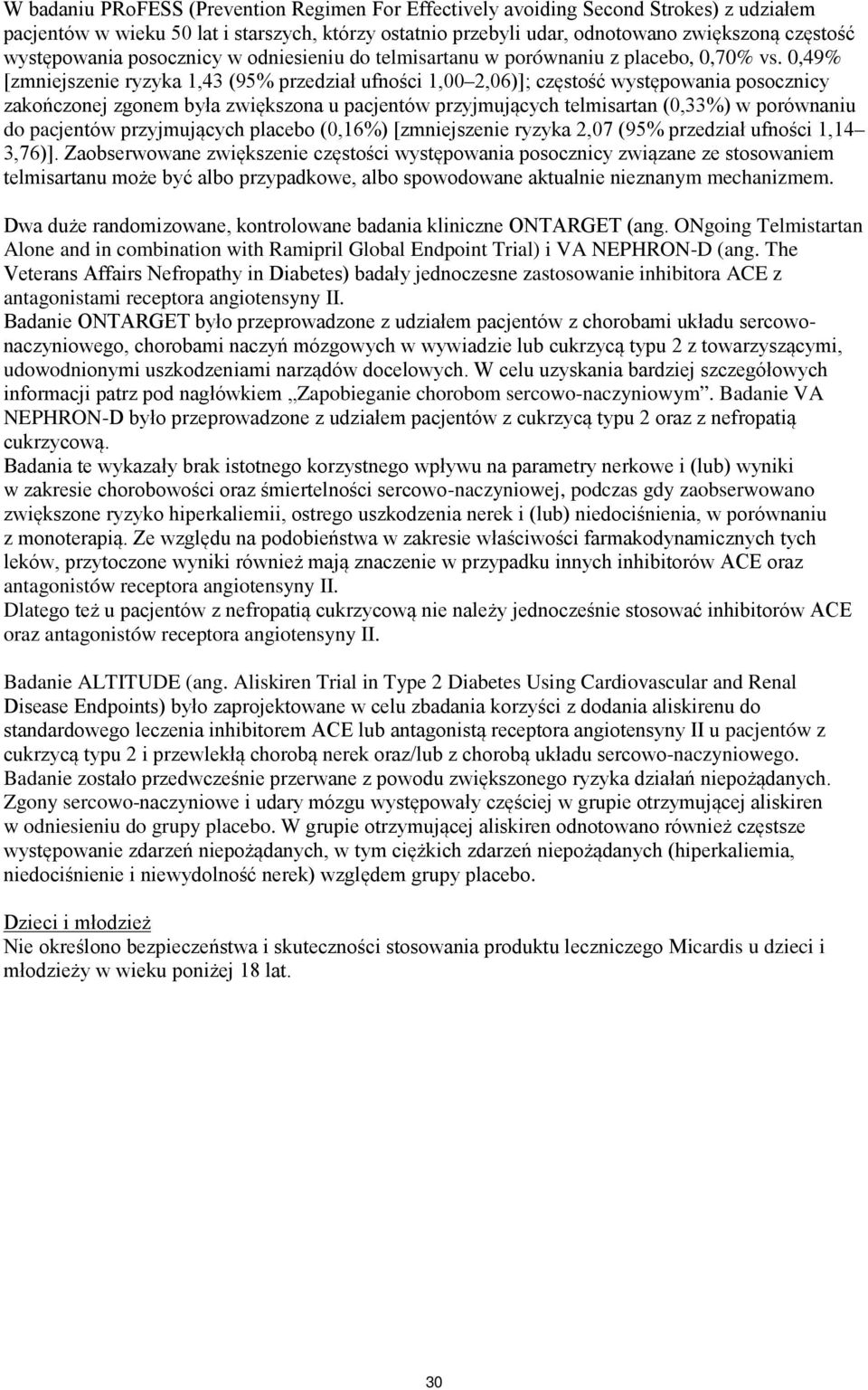0,49% [zmniejszenie ryzyka 1,43 (95% przedział ufności 1,00 2,06)]; częstość występowania posocznicy zakończonej zgonem była zwiększona u pacjentów przyjmujących telmisartan (0,33%) w porównaniu do