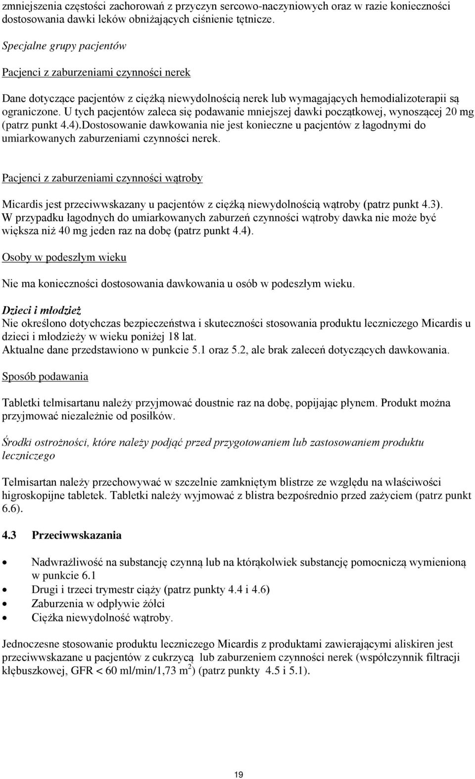U tych pacjentów zaleca się podawanie mniejszej dawki początkowej, wynoszącej 20 mg (patrz punkt 4.4).