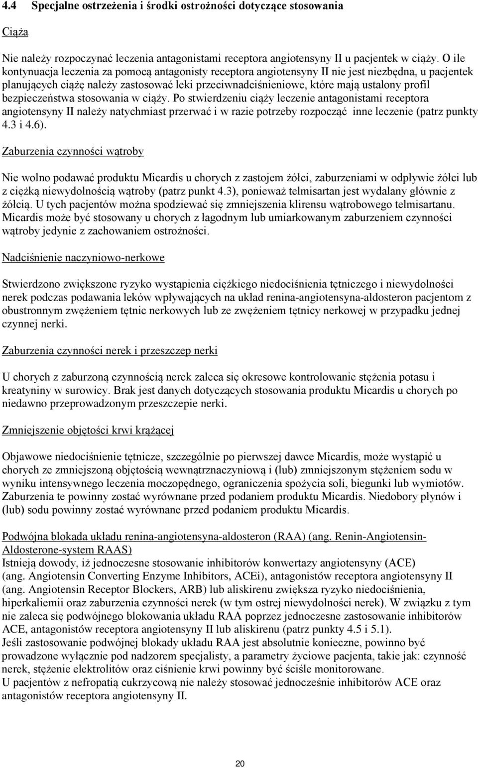 bezpieczeństwa stosowania w ciąży. Po stwierdzeniu ciąży leczenie antagonistami receptora angiotensyny II należy natychmiast przerwać i w razie potrzeby rozpocząć inne leczenie (patrz punkty 4.3 i 4.