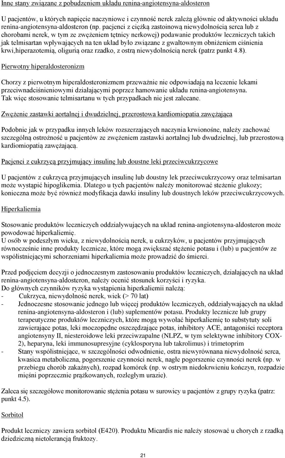 było związane z gwałtownym obniżeniem ciśnienia krwi,hiperazotemią, oligurią oraz rzadko, z ostrą niewydolnością nerek (patrz punkt 4.8).