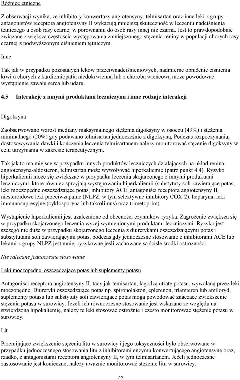 Jest to prawdopodobnie związane z większą częstością występowania zmniejszonego stężenia reniny w populacji chorych rasy czarnej z podwyższonym ciśnieniem tętniczym.