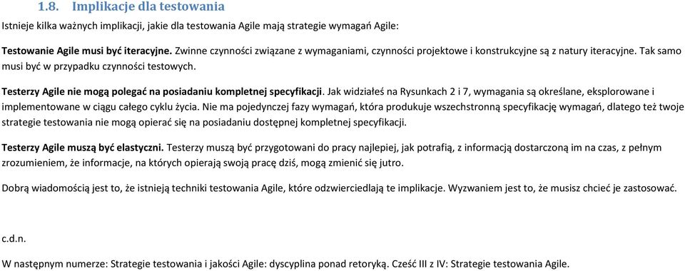 Testerzy Agile nie mogą polegad na posiadaniu kompletnej specyfikacji. Jak widziałeś na Rysunkach 2 i 7, wymagania są określane, eksplorowane i implementowane w ciągu całego cyklu życia.