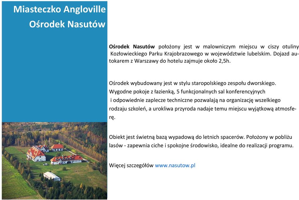 Wygodne pokoje z łazienką, 5 funkcjonalnych sal konferencyjnych i odpowiednie zaplecze techniczne pozwalają na organizację wszelkiego rodzaju szkoleń, a urokliwa przyroda