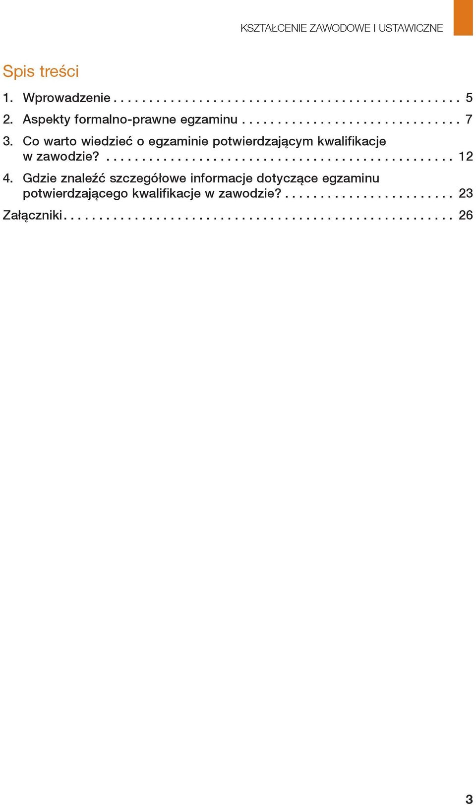 Gdzie znaleźć szczegółowe informacje dotyczące egzaminu potwierdzającego kwalifikacje w zawodzie?........................ 23 Załączniki.