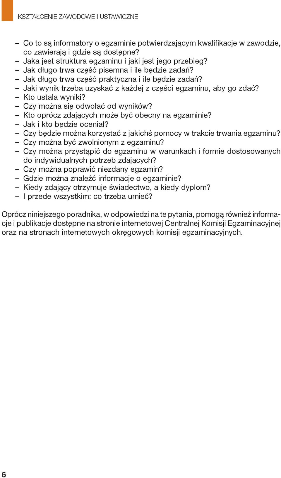 Czy można się odwołać od wyników? Kto oprócz zdających może być obecny na egzaminie? Jak i kto będzie oceniał? Czy będzie można korzystać z jakichś pomocy w trakcie trwania egzaminu?