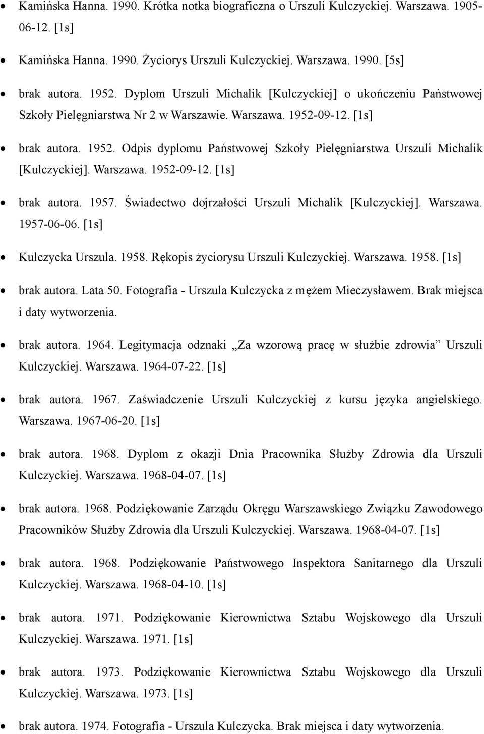 Warszawa. 1952-09-12. [1s] brak autora. 1957. Świadectwo dojrzałości Urszuli Michalik [Kulczyckiej]. Warszawa. 1957-06-06. [1s] Kulczycka Urszula. 1958. Rękopis życiorysu Urszuli Kulczyckiej.