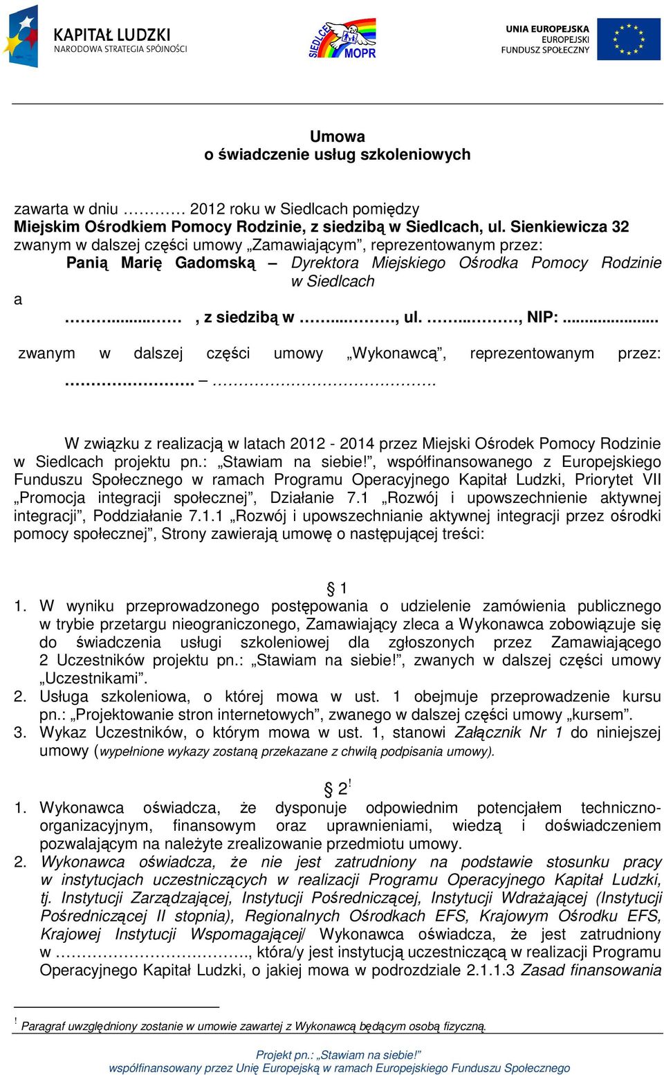 .. zwanym w dalszej części umowy Wykonawcą, reprezentowanym przez:.. W związku z realizacją w latach 2012-2014 przez Miejski Ośrodek Pomocy Rodzinie w Siedlcach projektu pn.: Stawiam na siebie!