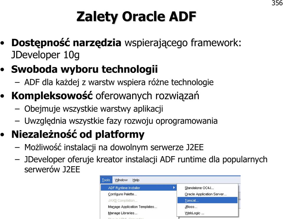 wszystkie warstwy aplikacji Uwzględnia wszystkie fazy rozwoju oprogramowania Niezależność od platformy