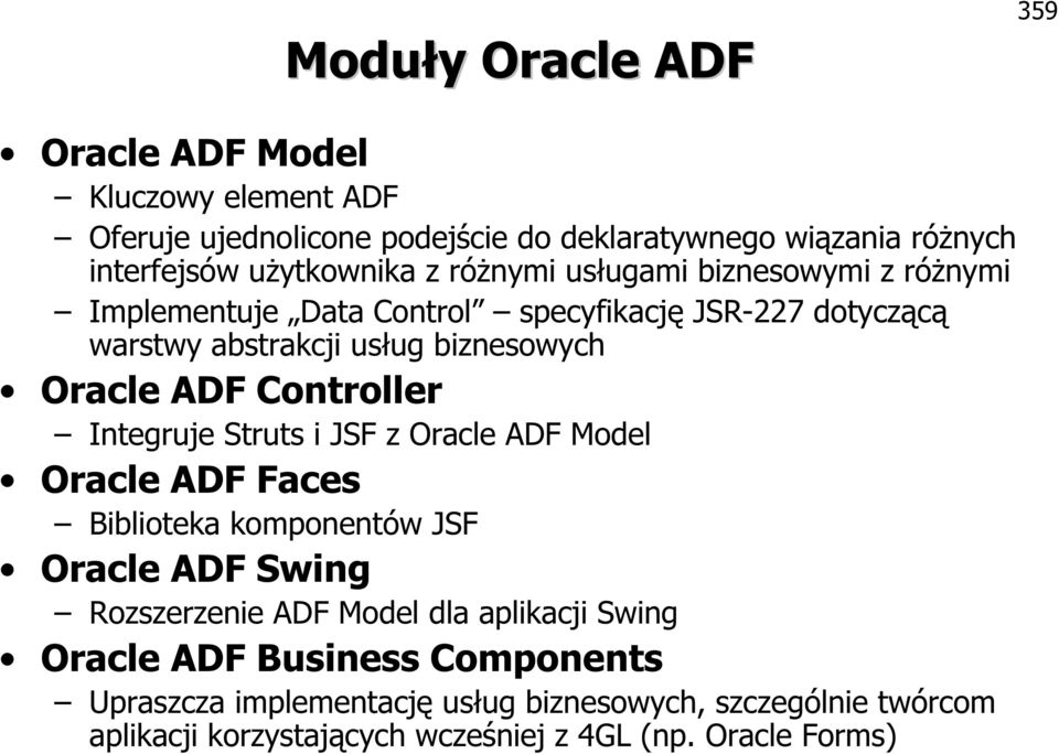 Controller Integruje Struts i JSF z Oracle ADF Model Oracle ADF Faces Biblioteka komponentów JSF Oracle ADF Swing Rozszerzenie ADF Model dla aplikacji