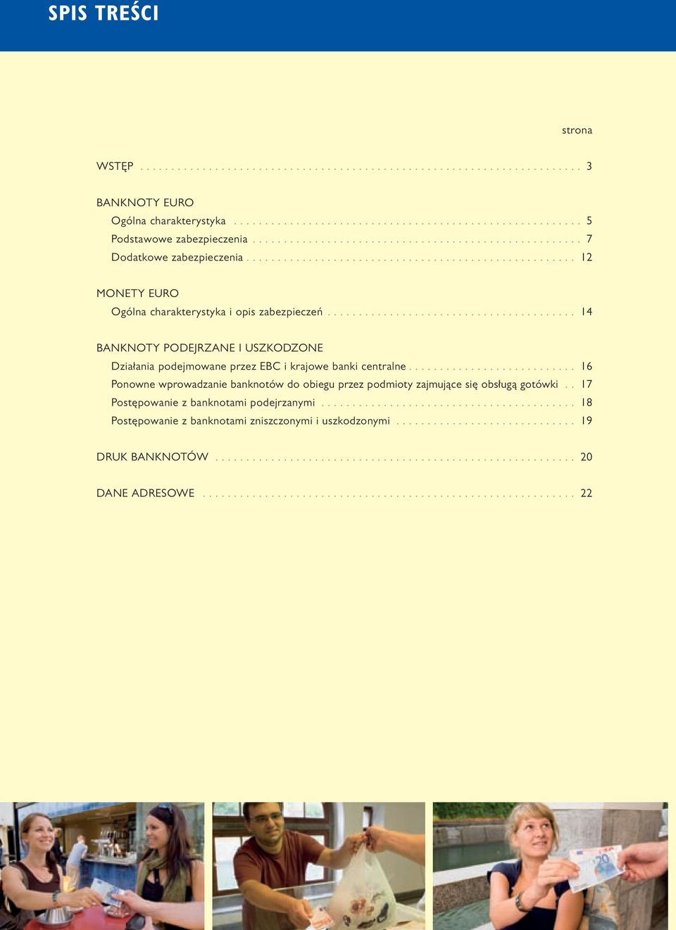 .. 14 BANKNOTY PODEJRZANE I USZKODZONE Działania podejmowane przez EBC i krajowe banki centralne.