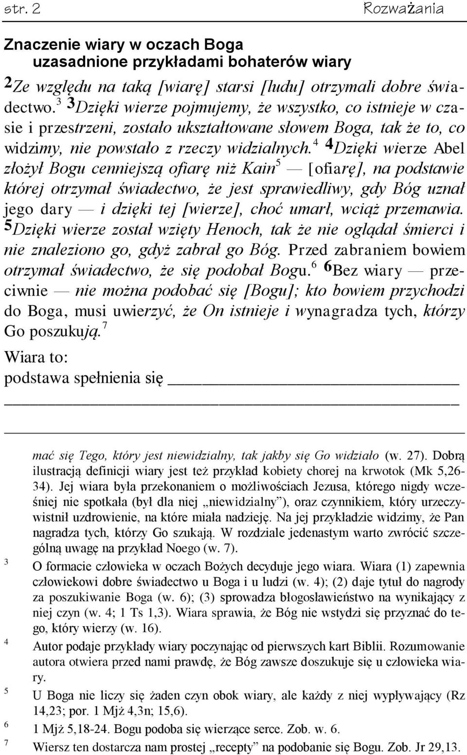 4 4 Dzięki wierze Abel złożył Bogu cenniejszą ofiarę niż Kain 5 [ofiarę], na podstawie której otrzymał świadectwo, że jest sprawiedliwy, gdy Bóg uznał jego dary i dzięki tej [wierze], choć umarł,