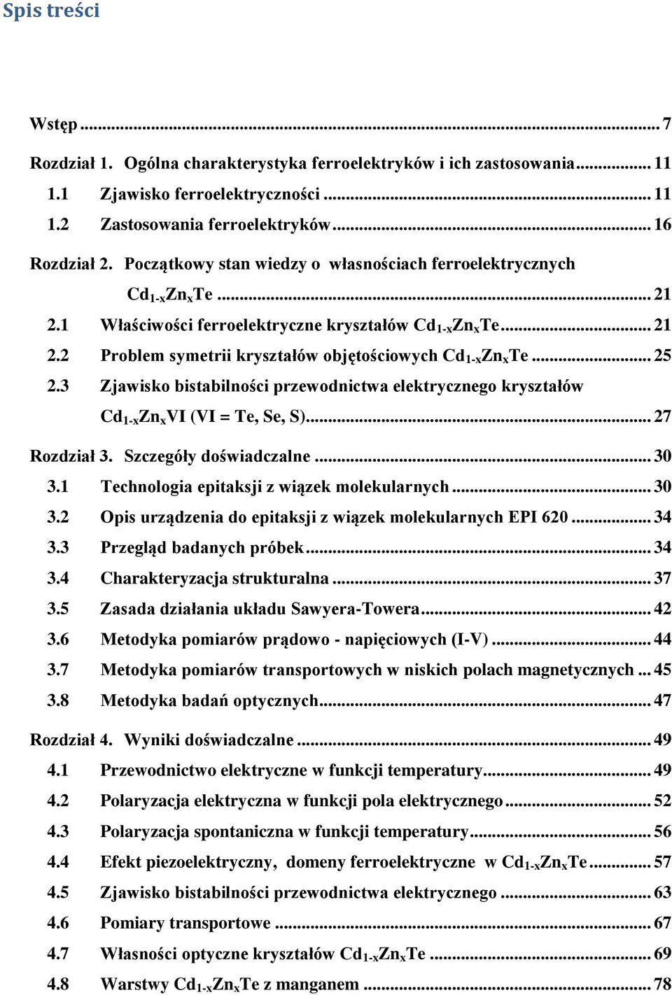 .. 25 2.3 Zjawisko bistabilności przewodnictwa elektrycznego kryształów Cd 1-x Zn x VI (VI = Te, Se, S)... 27 Rozdział 3. Szczegóły doświadczalne... 30 3.