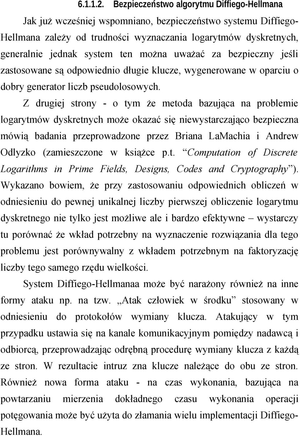 można uważać za bezpieczny jeśli zastosowane są odpowiednio długie klucze, wygenerowane w oparciu o dobry generator liczb pseudolosowych.