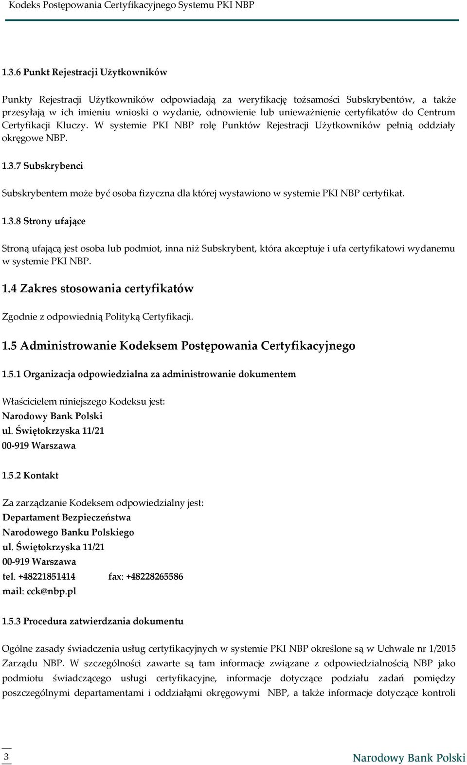 7 Subskrybenci Subskrybentem może być osoba fizyczna dla której wystawiono w systemie PKI NBP certyfikat. 1.3.