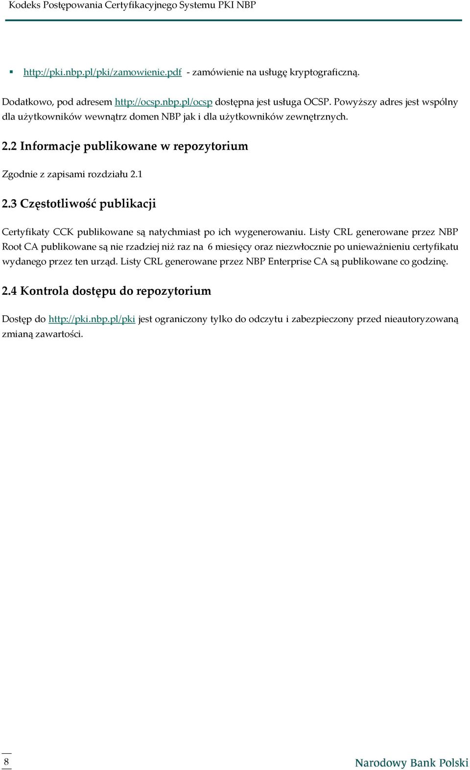 3 Częstotliwość publikacji Certyfikaty CCK publikowane są natychmiast po ich wygenerowaniu.