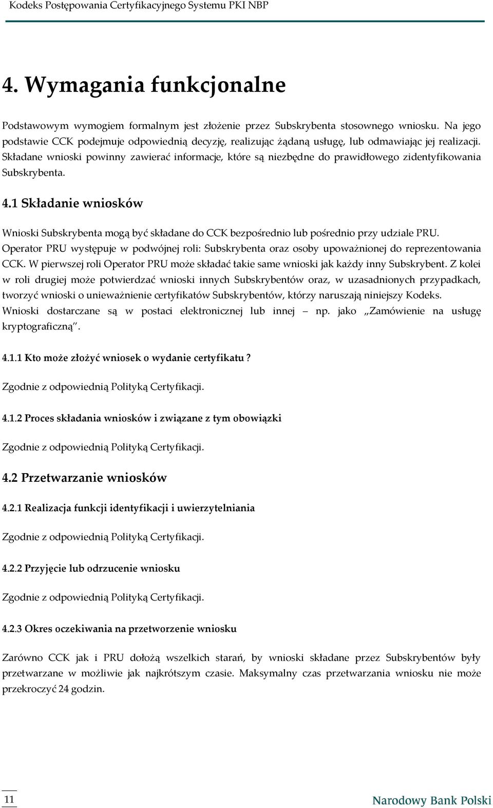 Składane wnioski powinny zawierać informacje, które są niezbędne do prawidłowego zidentyfikowania Subskrybenta. 4.