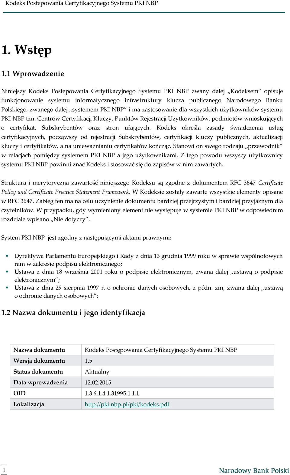 Polskiego, zwanego dalej systemem PKI NBP i ma zastosowanie dla wszystkich użytkowników systemu PKI NBP tzn.