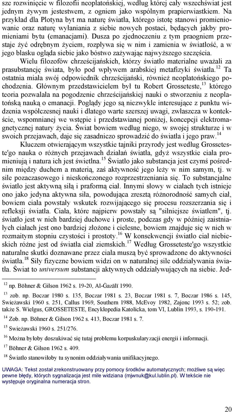 Dusza po zjednoczeniu z tym praogniem przestaje żyć odrębnym życiem, rozpływa się w nim i zamienia w światłość, a w jego blasku ogląda siebie jako bóstwo zażywając najwyższego szczęścia.