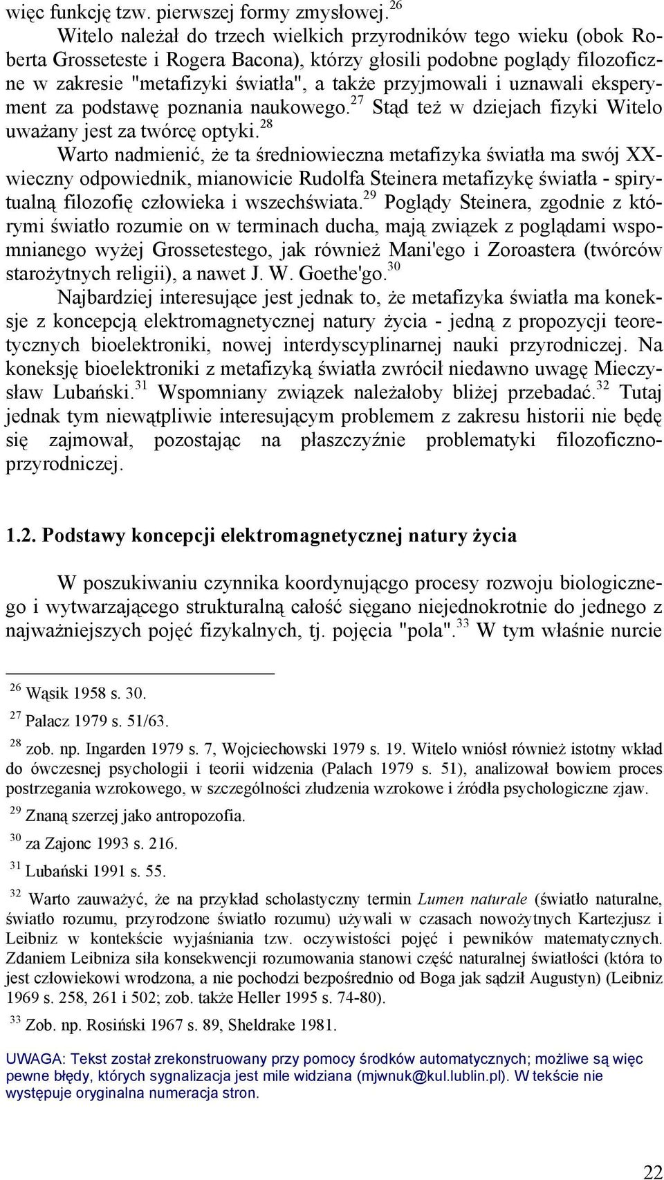 przyjmowali i uznawali eksperyment za podstawę poznania naukowego. 27 Stąd też w dziejach fizyki Witelo uważany jest za twórcę optyki.
