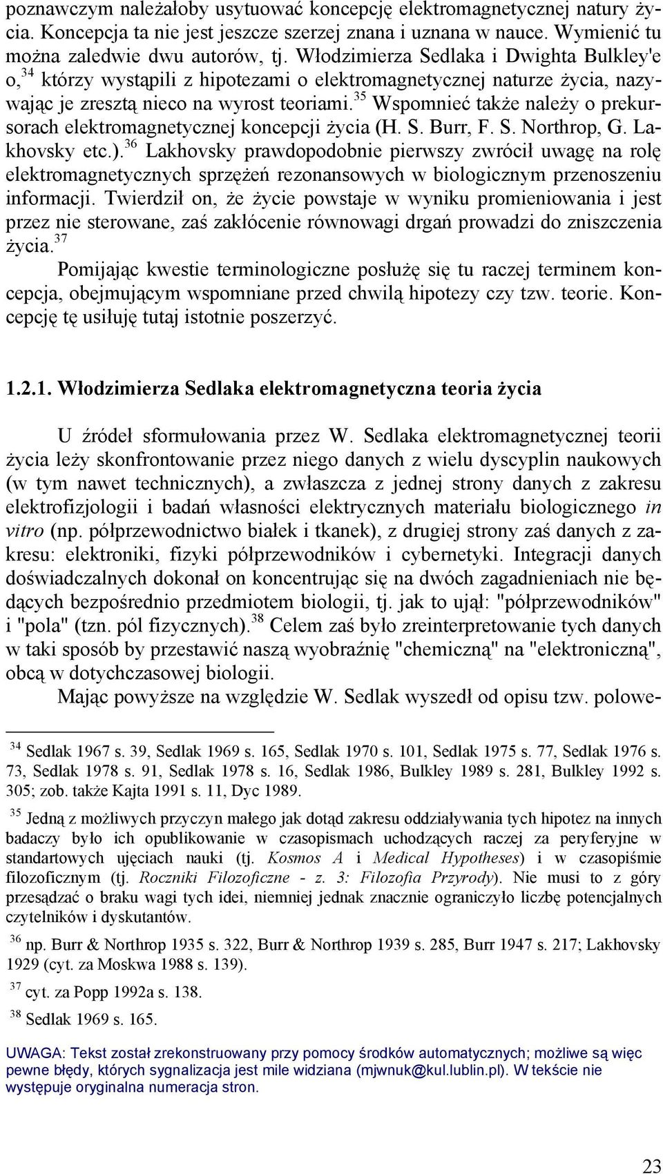 35 Wspomnieć także należy o prekursorach elektromagnetycznej koncepcji życia (H. S. Burr, F. S. Northrop, G. Lakhovsky etc.).