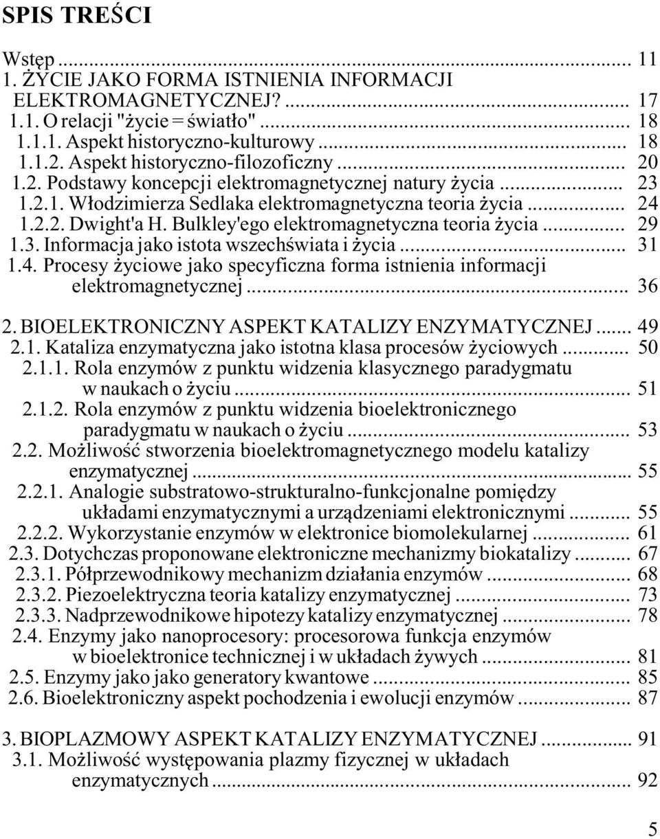 Bulkley'ego elektromagnetyczna teoria ycia... 29 1.3. Informacja jako istota wszech wiata i ycia... 31 1.4. Procesy yciowe jako specyficzna forma istnienia informacji elektromagnetycznej... 36 2.