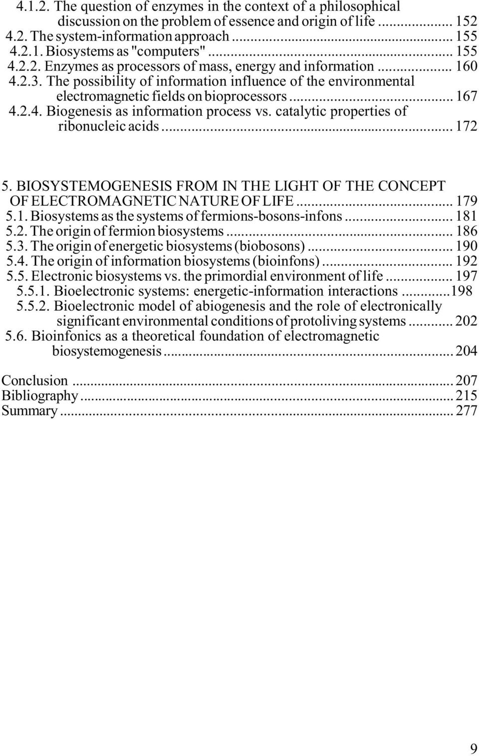 catalytic properties of ribonucleic acids... 172 5. BIOSYSTEMOGENESIS FROM IN THE LIGHT OF THE CONCEPT OF ELECTROMAGNETIC NATURE OF LIFE... 179 5.1. Biosystems as the systems of fermions-bosons-infons.
