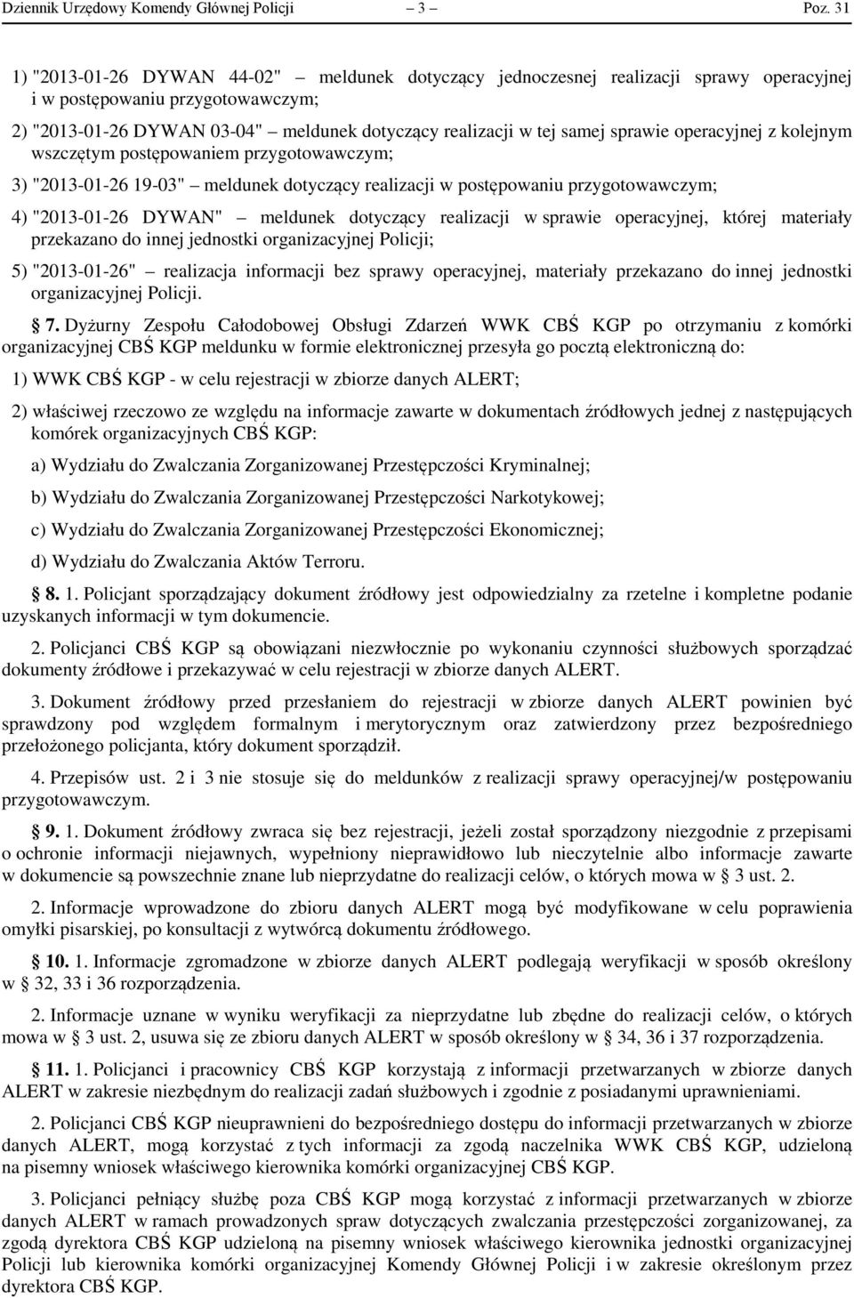 sprawie operacyjnej z kolejnym wszczętym postępowaniem przygotowawczym; 3) "2013-01-26 19-03" meldunek dotyczący realizacji w postępowaniu przygotowawczym; 4) "2013-01-26 DYWAN" meldunek dotyczący