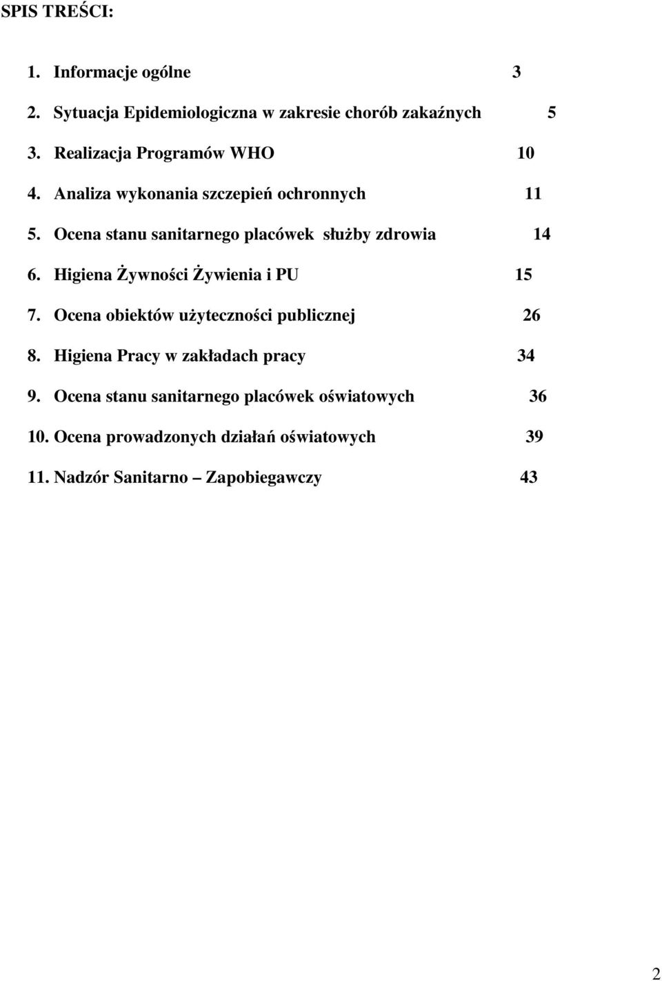 Ocena stanu sanitarnego placówek służby zdrowia 14 6. Higiena Żywności Żywienia i PU 15 7.