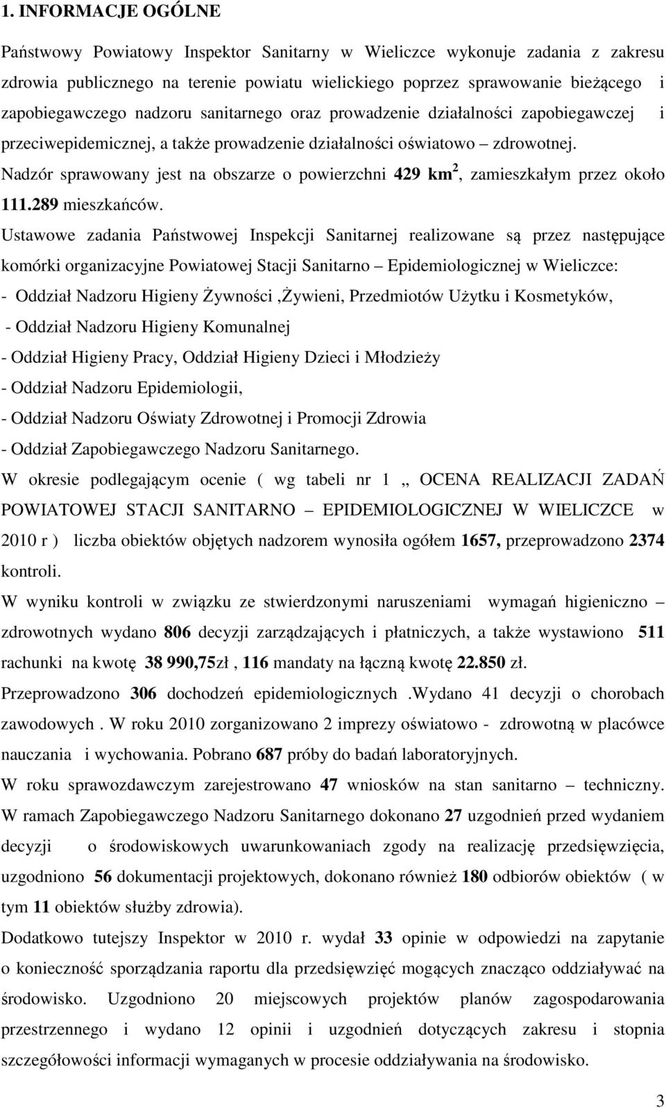 Nadzór sprawowany jest na obszarze o powierzchni 429 km 2, zamieszkałym przez około 111.289 mieszkańców.