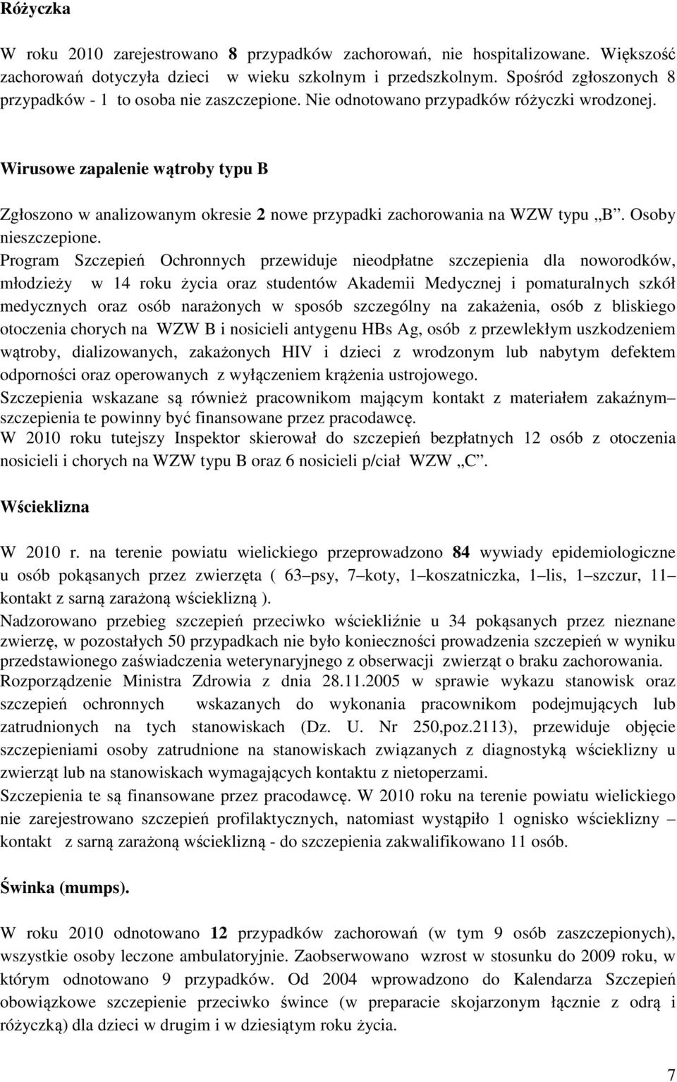 Wirusowe zapalenie wątroby typu B Zgłoszono w analizowanym okresie 2 nowe przypadki zachorowania na WZW typu B. Osoby nieszczepione.