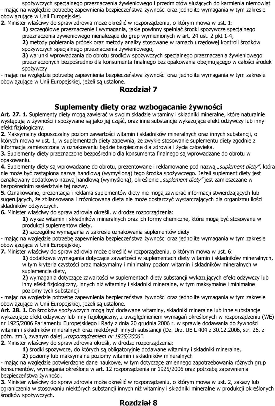 1: 1) szczegółowe przeznaczenie i wymagania, jakie powinny spełniać środki spożywcze specjalnego przeznaczenia żywieniowego nienależące do grup wymienionych w art. 24 ust.